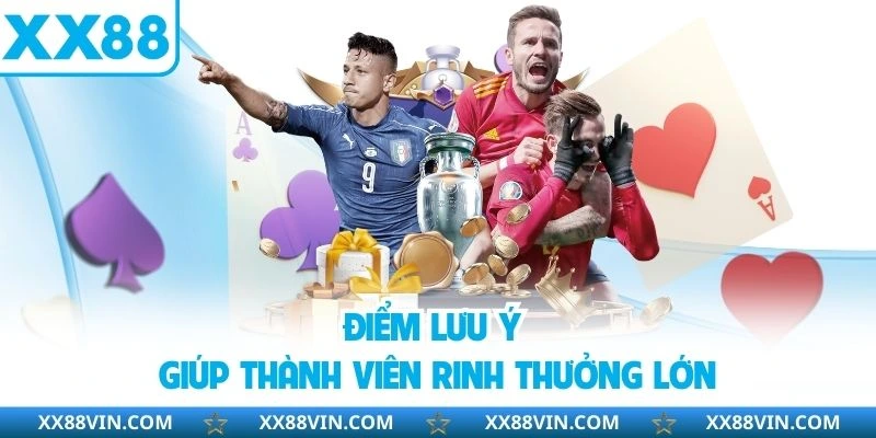 Khuyến Mãi Thể Thao XX88 - Cách Nhận Thưởng Hot Nhất 4 Điểm lưu ý giúp thành viên rinh thưởng lớn