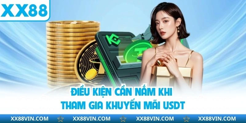 Khuyến Mãi USDT - Nhận Thưởng Hấp Dẫn Tại Sân Chơi XX88 2 Điều kiện cần nắm khi tham gia khuyến mãi USDT