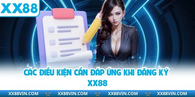 Đăng Ký XX88 Cực Đơn Giản Cho Người Mới Trong 2 Phút 3 Các điều kiện cần đáp ứng khi đăng ký XX88