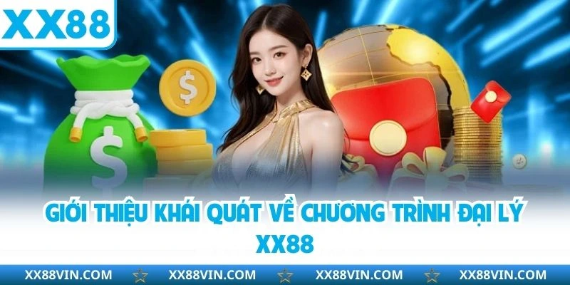 Đại Lý XX88 - Đăng Ký Đại Lý Nhận Hoa Hồng Ngay Hôm Nay 2 Giới thiệu khái quát về chương trình đại lý XX88