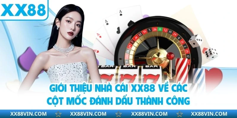Giới Thiệu XX88 Cùng Bạn Chinh Phục Đỉnh Cao 8 Giới thiệu nhà cái XX88 về các cột mốc đánh dấu thành công