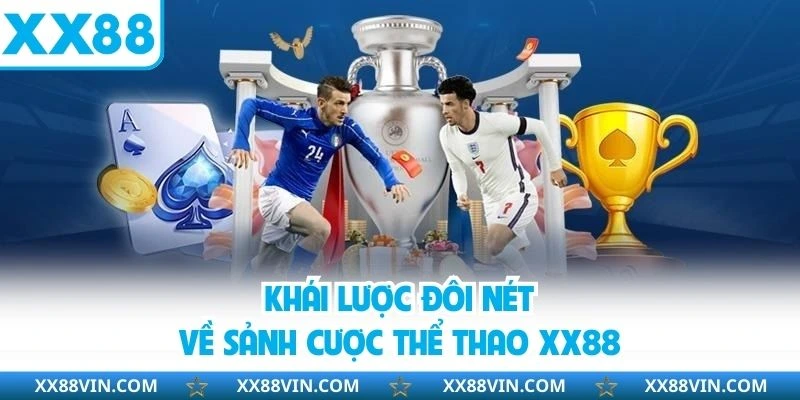 Thể Thao XX88 - Thiên Đường Giải Trí Số 1 Châu Á Hiện Nay 1 Khái lược đôi nét về sảnh cược thể thao XX88