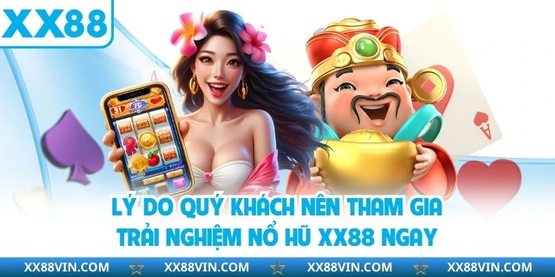 Nổ Hũ XX88 - Thiên Đường Cho Dân Mê Slot Thưởng Online 2025 2 Lý do quý khách nên tham gia trải nghiệm nổ hũ XX88 ngay