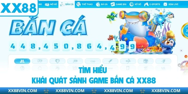 Bắn Cá XX88 - Khám Phá Đại Dương Nhận Thưởng Hấp Dẫn 1 Tìm hiểu khái quát sảnh game bắn cá XX88