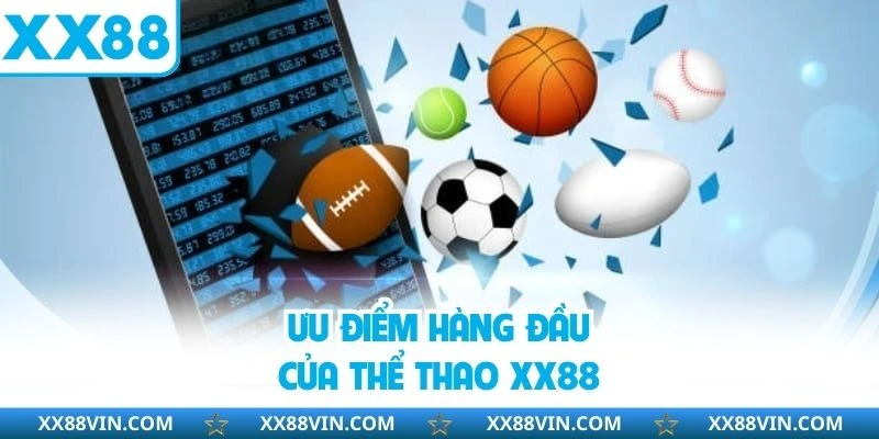 Thể Thao XX88 - Thiên Đường Giải Trí Số 1 Châu Á Hiện Nay 2 Ưu điểm hàng đầu của thể thao XX88