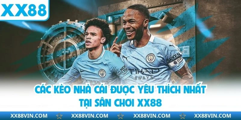 Kèo Nhà Cái - Tổng Hợp Những Thể Thức Cược Hot Hit Tại XX88 3 Các kèo nhà cái được yêu thích nhất tại sân chơi XX88