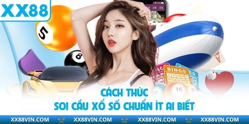 Soi Cầu Xổ Số Chuẩn Xác 100%, Tăng Cơ Hội Trúng Lớn 3 Cách thức soi cầu xổ số chuẩn ít ai biết