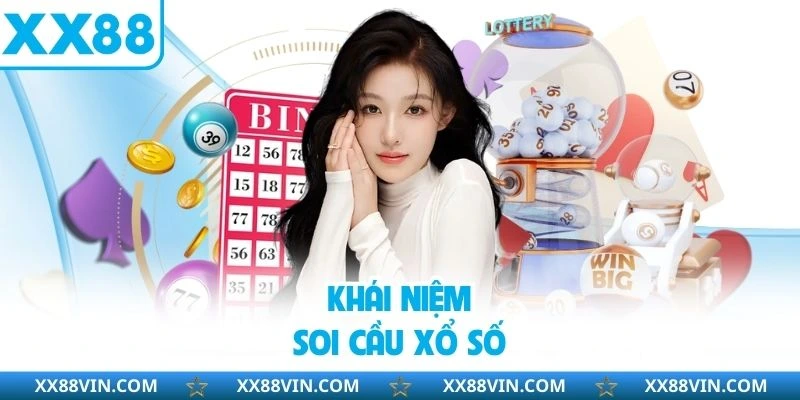 Soi Cầu Xổ Số Chuẩn Xác 100%, Tăng Cơ Hội Trúng Lớn 2 Khái niệm soi cầu xổ số