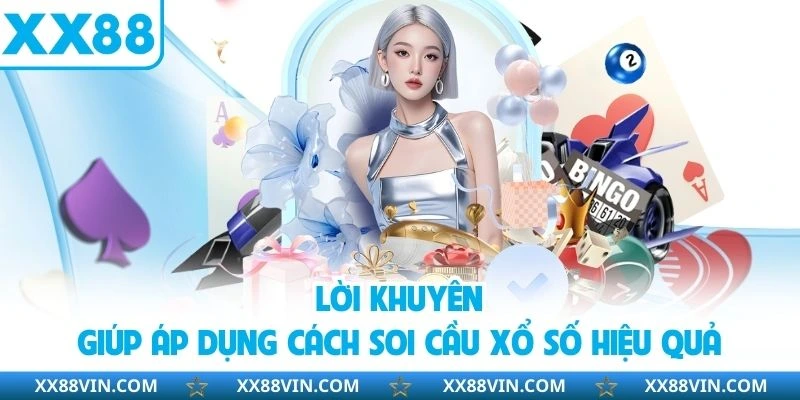 Soi Cầu Xổ Số Chuẩn Xác 100%, Tăng Cơ Hội Trúng Lớn 4 Lời khuyên giúp áp dụng cách soi cầu xổ số hiệu quả
