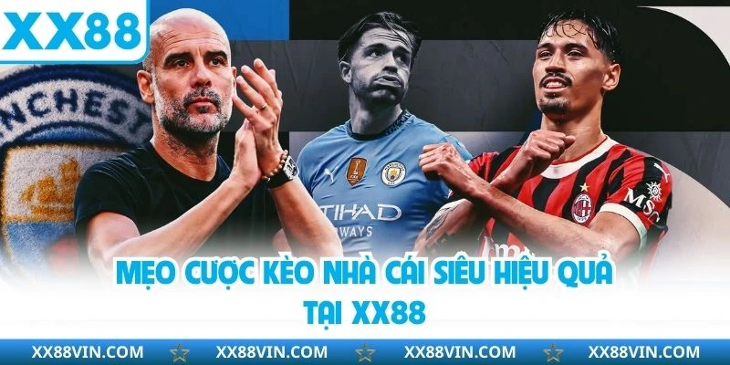 Kèo Nhà Cái - Tổng Hợp Những Thể Thức Cược Hot Hit Tại XX88 4 Mẹo cược kèo nhà cái siêu hiệu quả tại XX88