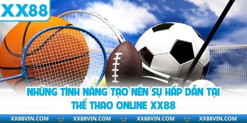 Thể Thao Online - Khám Phá Các Bộ Môn Hot Tại Nền Tảng XX88 2 Những tính năng tạo nên sự hấp dẫn tại thể thao online XX88